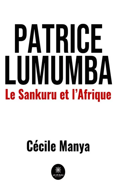 Patrice Lumumba - Cécile Manya - Le Lys Bleu Éditions