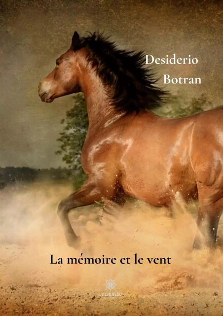 La mémoire et le vent - Desiderio Botran - Le Lys Bleu Éditions