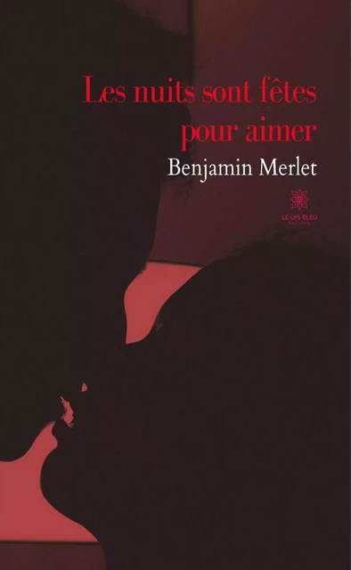 Les nuits sont fêtes pour aimer - Benjamin Merlet - Le Lys Bleu Éditions