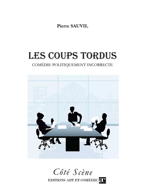 Les coups tordus - Pierre Sauvil - Librairie Théâtrale