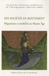 Des sociétés en mouvement. Migrations et mobilité au Moyen Âge