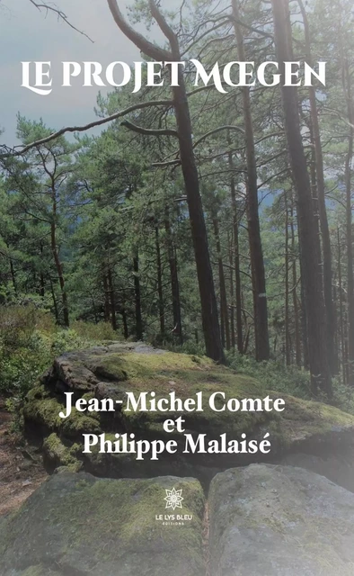 Le projet Mœgen - Jean-Michel Comte, Philippe Malaisé - Le Lys Bleu Éditions