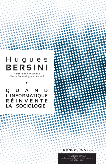 Quand l’informatique réinvente la sociologie - Hugues Bersini - Académie royale de Belgique