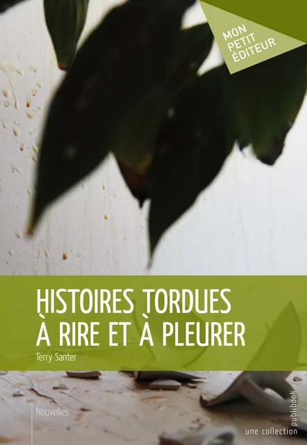 Histoires tordues à rire et à pleurer - Terry Santer - Mon Petit Editeur