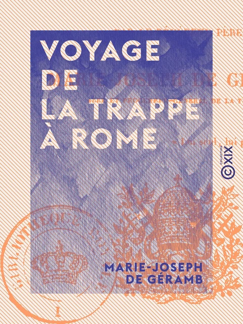 Voyage de La Trappe à Rome - Marie-Joseph de Géramb - Collection XIX