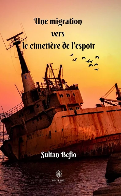 Une migration vers le cimetière de l'espoir - Sultan Befio - Le Lys Bleu Éditions