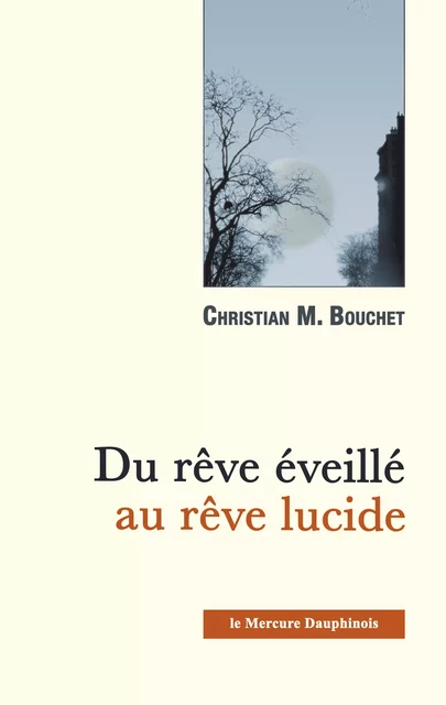 Du rêve éveillé au rêve lucide - Christian M. Bouchet - Le Mercure Dauphinois