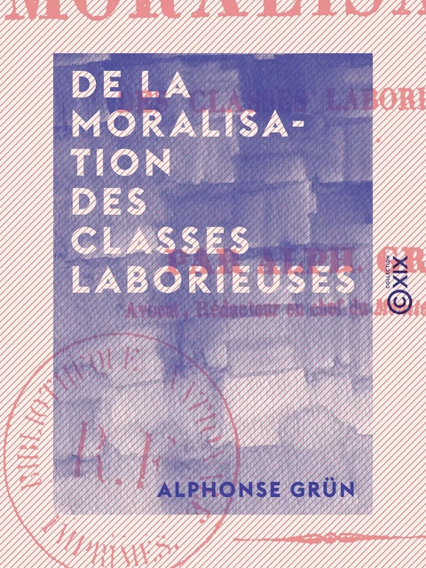 De la moralisation des classes laborieuses - Alphonse Grün - Collection XIX