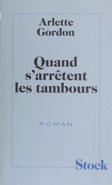 Quand s'arrêtent les tambours - Arlette Gordon - Stock (réédition numérique FeniXX)