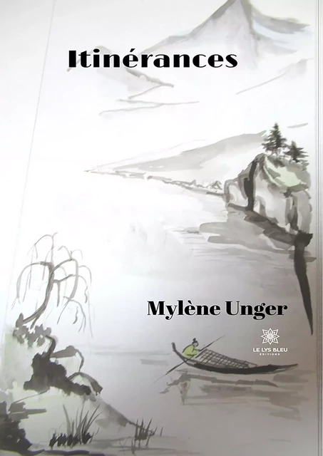 Itinérances - Mylène Unger - Le Lys Bleu Éditions