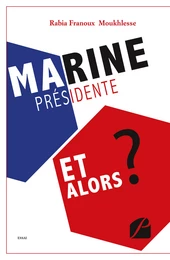 Marine Présidente, et alors ?