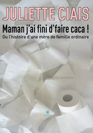 Maman j’ai fini d’faire caca !