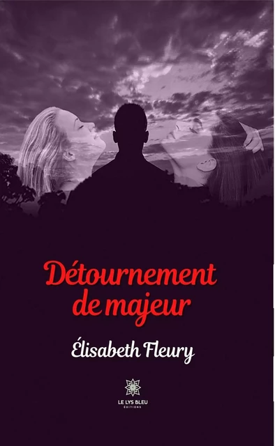 Détournement de majeur - Élisabeth Fleury - Le Lys Bleu Éditions