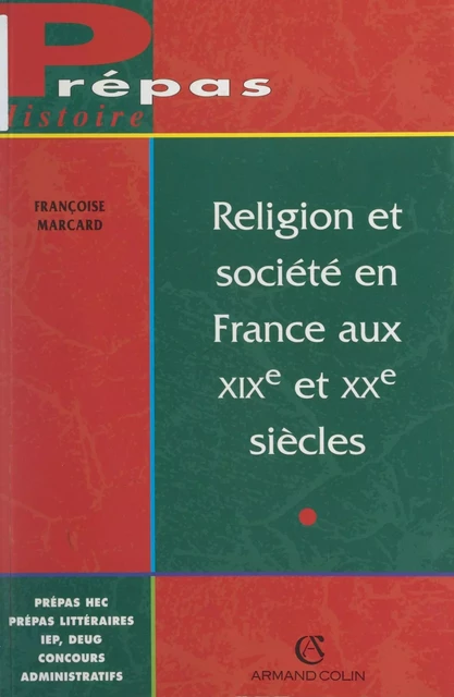 Religion et société en France aux XIXe et XXe siècles - Françoise Marcard - Armand Colin (réédition numérique FeniXX)