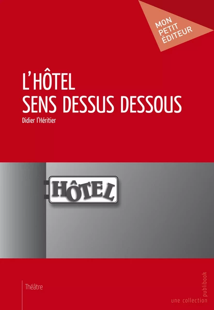 L'Hôtel sens dessus dessous - Didier L'héritier - Mon Petit Editeur