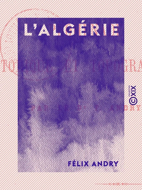 L'Algérie - Félix Andry - Collection XIX