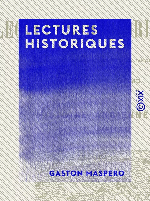 Lectures historiques - Histoire ancienne : Égypte, Assyrie - Gaston Maspero - Collection XIX