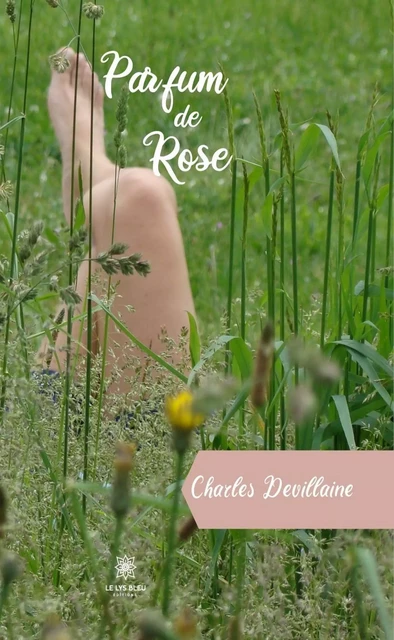 Parfum de Rose - Charles Devillaine - Le Lys Bleu Éditions