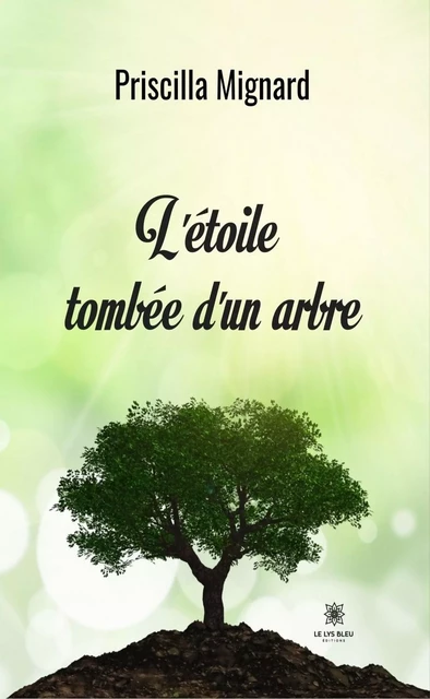 L'étoile tombée d'un arbre - Priscilla Mignard - Le Lys Bleu Éditions