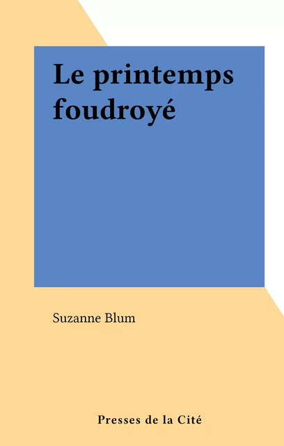 Le printemps foudroyé - Suzanne Blum - (Presses de la Cité) réédition numérique FeniXX