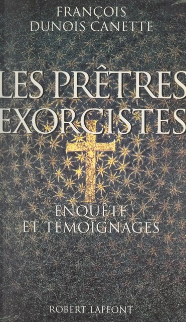 Les prêtres exorcistes - François Dunois Canette - (Robert Laffont) réédition numérique FeniXX