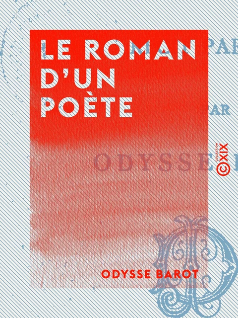 Le Roman d'un poète - Odysse Barot - Collection XIX