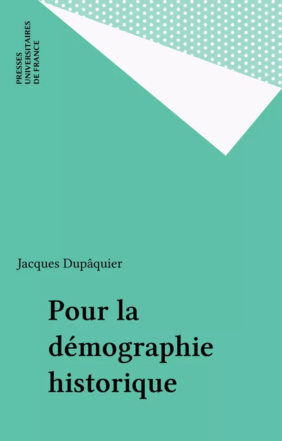 Pour la démographie historique - Jacques Dupâquier - Presses universitaires de France (réédition numérique FeniXX)