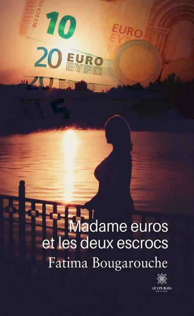 Madame euros et les deux escrocs - Fatima Bougarouche - Le Lys Bleu Éditions