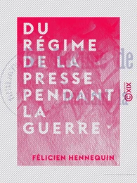 Du régime de la presse pendant la guerre