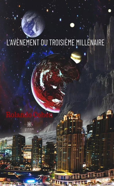 L'avènement du troisième millénaire - Rolando Cohen - Le Lys Bleu Éditions