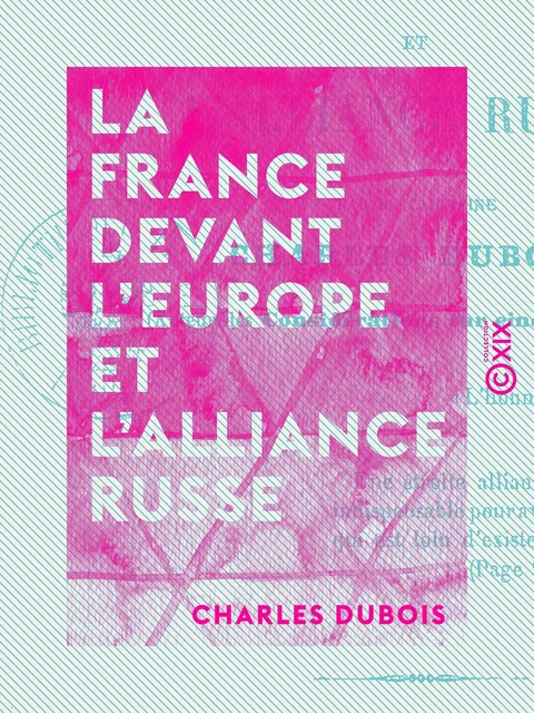 La France devant l'Europe et l'alliance russe - Charles Dubois - Collection XIX