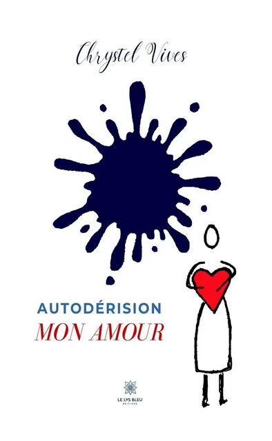 Autodérision mon amour - Chrystel Vives - Le Lys Bleu Éditions