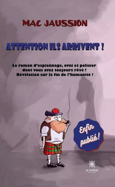 Attention ils arrivent ! - Mac Jaussion - Le Lys Bleu Éditions