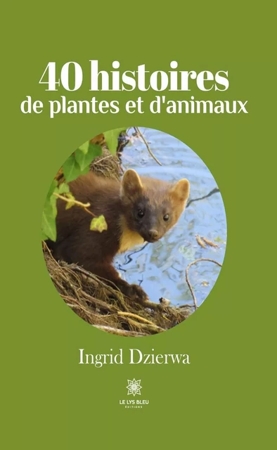 40 histoires de plantes et d'animaux - Ingrid Dzierwa - Le Lys Bleu Éditions