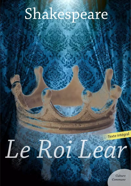 Le Roi Lear - William Shakespeare - Culture commune