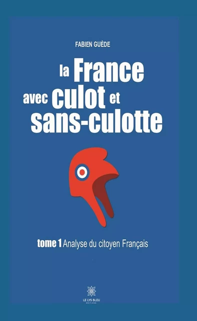 La France avec culot et sans-culotte - Tome 1 - Fabien Guède - Le Lys Bleu Éditions