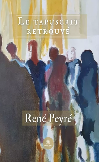 Le tapuscrit retrouvé - René Peyré - Le Lys Bleu Éditions