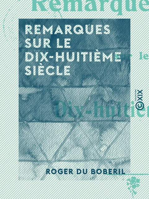 Remarques sur le dix-huitième siècle - Roger du Boberil - Collection XIX