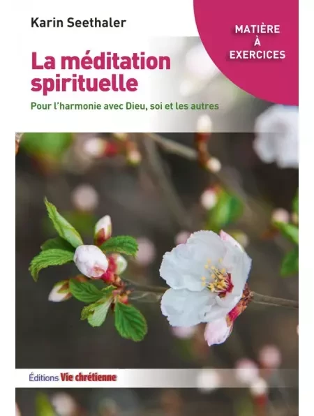 La méditation spirituelle - Karin Seethaler - Vie Chrétienne