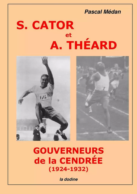 Sylvio Cator et André Théard, gouverneurs de la cendrée (1924-1932) - Pascal Médan - Éditions de la dodine