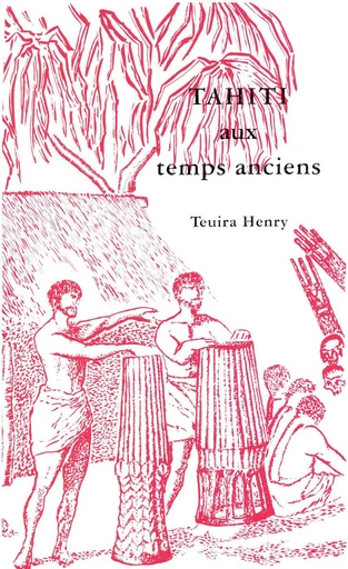 Tahiti aux temps anciens - Henry Teuira - Société des Océanistes