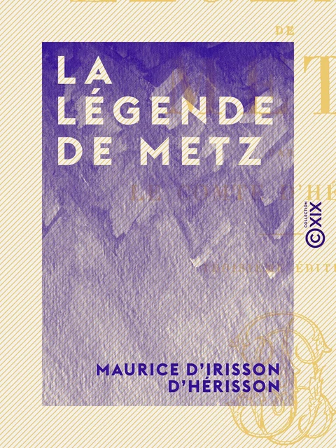 La Légende de Metz - Maurice d' Irisson d'Hérisson - Collection XIX