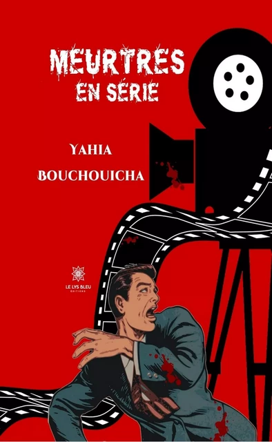 Meurtres en série - Yahia Bouchouicha - Le Lys Bleu Éditions