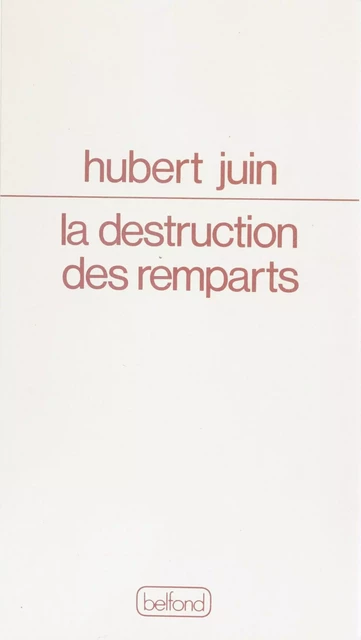 La Destruction des remparts - Hubert Juin - Belfond (réédition numérique FeniXX)