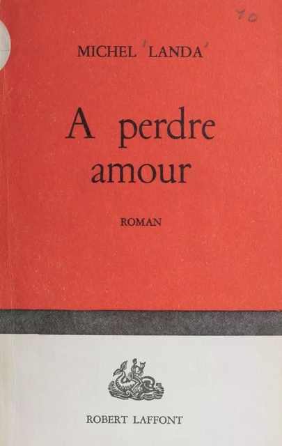 A perdre amour - Michel Landa - Robert Laffont (réédition numérique FeniXX)