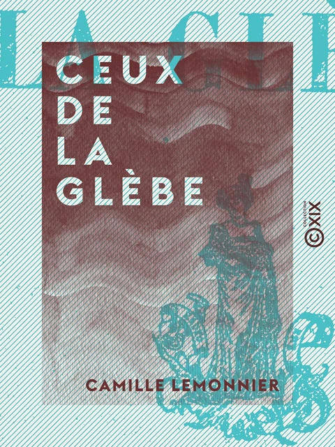 Ceux de la glèbe - Camille Lemonnier - Collection XIX