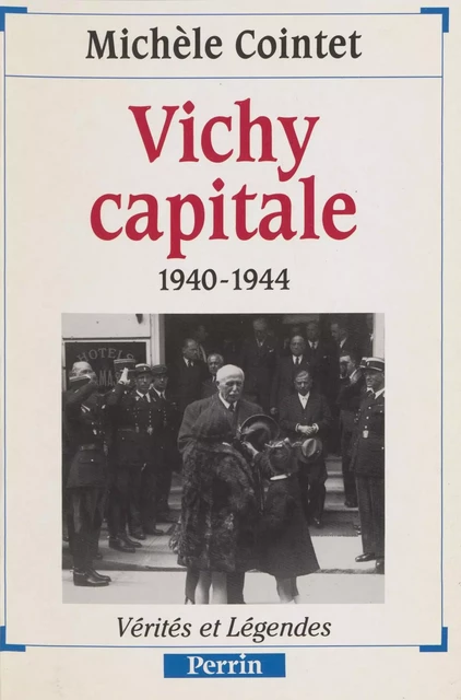 Vichy capitale (1940-1944) - Michèle Cointet - Perrin (réédition numérique FeniXX)