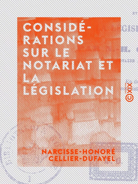 Considérations sur le notariat et la législation - Narcisse-Honoré Cellier-Dufayel - Collection XIX