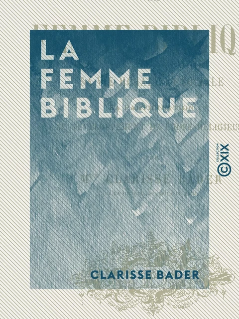 La Femme biblique - Clarisse Bader - Collection XIX