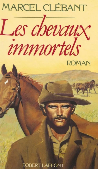 Les Chevaux immortels - Marcel Clébant - Robert Laffont (réédition numérique FeniXX)